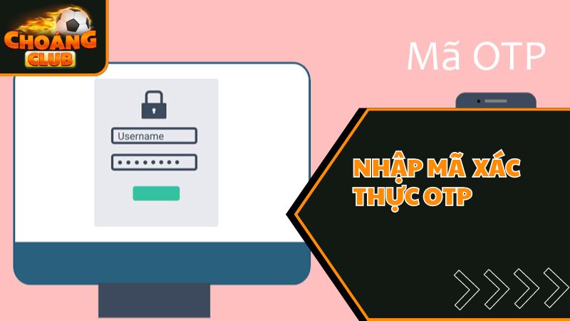 Hướng Dẫn Đăng Ký ChoangClub Nhanh Chóng, Chuẩn Xác 100% 2 Nhập mã xác thực otp theo hướng dẫn đăng ký choáng club