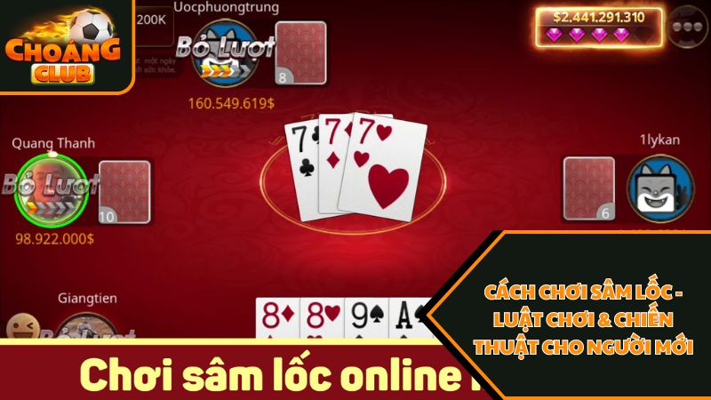 Hướng dẫn đơn giản cách chơi sâm lốc choangclub cho người mới 3 Mẹo chơi sâm lốc Choáng Club chắc thắng 100%