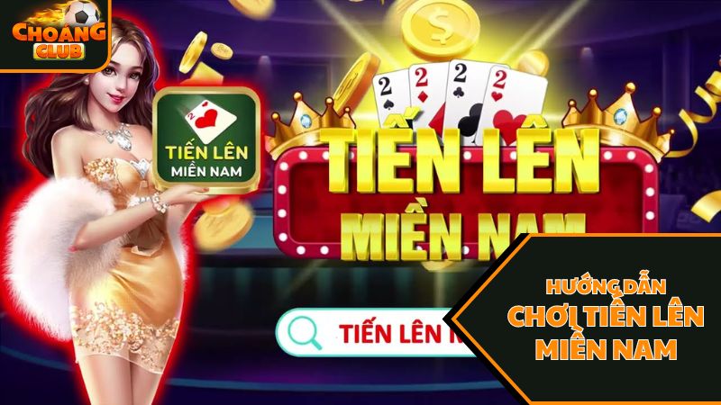 Tất Tần Tật Về Cách Chơi Tiến Lên Miền Nam Từ A Đến Z 3 Hướng dẫn tham gia chơi Tiến Lên Miền Nam tại Choáng club