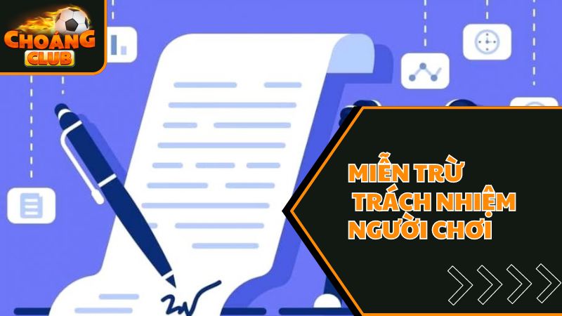 Những Hình Thức Được Miễn Trừ Trách Nhiệm Tại Choangclub 3 Miễn trừ trách nhiệm với người chơi