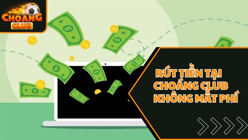 Hướng Dẫn 3 Bước Rút Tiền Choangclub Đơn Giản, Nhanh Chóng 3 Rút tiền tại sân chơi trực tuyến choáng club không mất phí