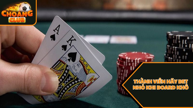 Cách chọn bet size poker hiệu quả dành cho thành viên tại Choáng Club 2 Thành viên hãy bet nhỏ khi board khô