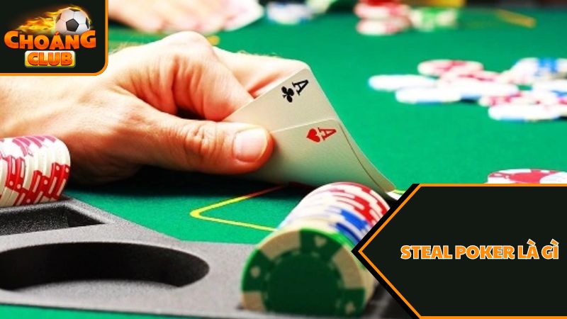 Steal Poker là gì? Hướng dẫn chiến thuật Steal Poker cơ bản 1 Ý nghĩa của Steal Poker là gì?